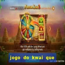 jogo do kwai que ganha dinheiro